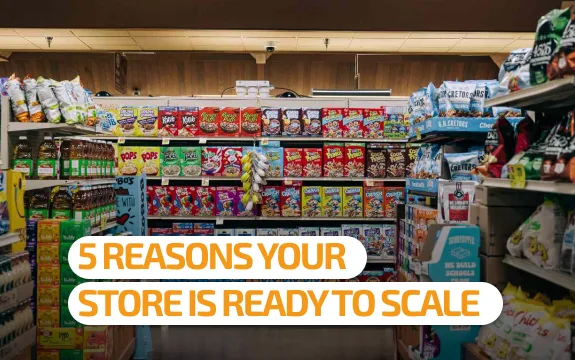 5 Reasons Why Your Store Is Already Ready to Scale — You Just Haven’t Noticed It Yet